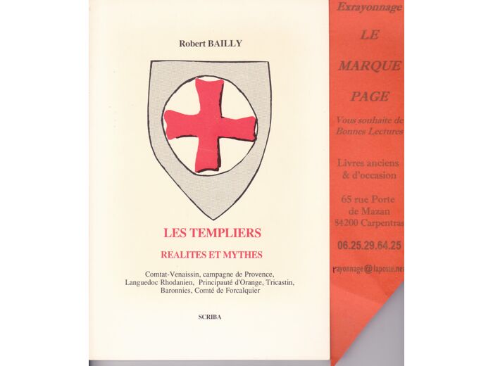 Robert BAILLY --- les templiers réalités et mythes --- Comtat Venaissin , campagnes de Provence , Languedoc Rhodanien , Principauté d'Orange , Tricastin , Baronnies , Comté de Forcalquier