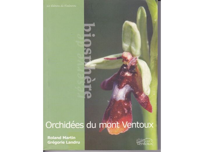 LES ORCHIDÉES SAUVAGES DU MONT VENTOUX par Roland MARTIN et Grégorie LANDRU