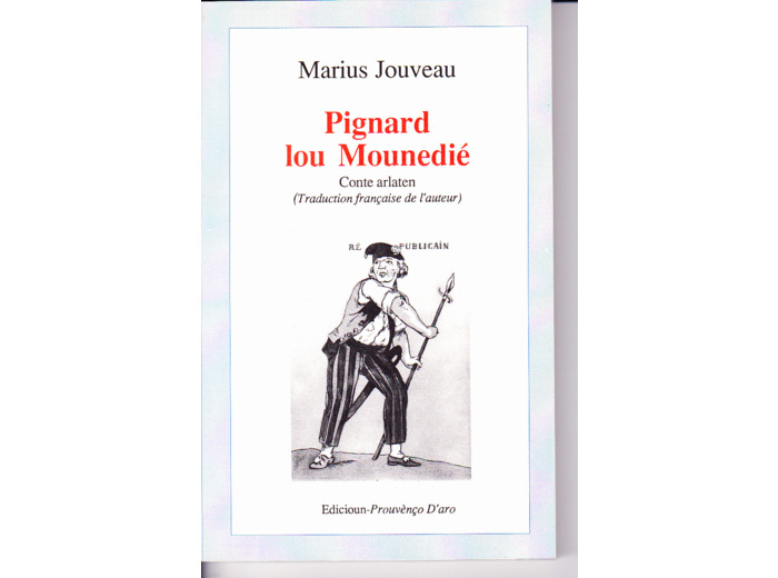 Marius JOUVEAU  ---  Pignard Lou Mounedié / Conte Arlaten  --- réédition 1989