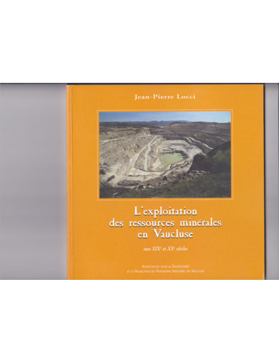 Jean Pierre LOCCI  --- L'exploitation Des Ressources Minérales En Vaucluse Aux Xixe Et Xxe Siècles