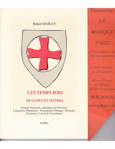 Robert BAILLY --- les templiers réalités et mythes --- Comtat Venaissin , campagnes de Provence , Languedoc Rhodanien , Principauté d'Orange , Tricastin , Baronnies , Comté de Forcalquier