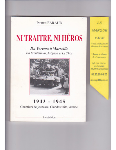 Pierre FARAUD  ---  Ni traitre , ni héros ---  Du Vercors à Marseille via Montélimar , Avignon et Le Thor  --- 1943 - 1945